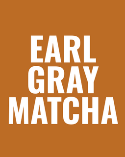 Earl Gray Matcha